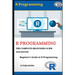 R Programming: A Beginner's Guide to Data Visualization, Statistical Analysis and Programming in R.