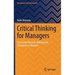Critical Thinking for Managers: Structured Decision-Making and Persuasion in Business