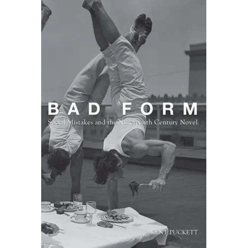 Bad Form: Social Mistakes and the Nineteenth-Century Novel - Paperback
