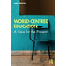 World-Centred Education: A View for the Present