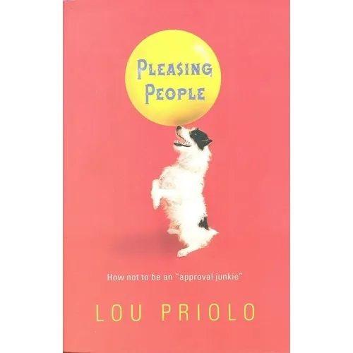 Pleasing People: How Not to Be an "Approval Junkie"