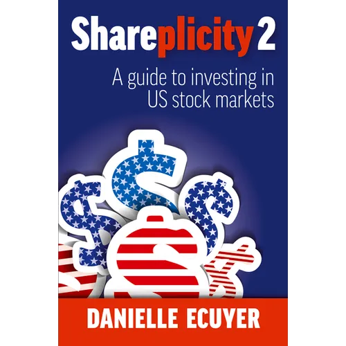 Shareplicity 2: A Guide to Investing in Us Stock Markets