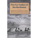 Five Fur Traders of the Northwest: Being the Narrative of Peter Pond and the Diaries of John Macdonell, Archibald N. McLeod, Hugh Faries, and Thomas C