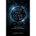 How We Come to Be: Almost Everything That Leads to Our Existence
