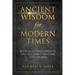 Ancient Wisdom for Modern Times: Biblical Foundations for Life in a World that has Lost its Way: Biblical Foundations for Life in a World