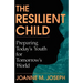 The Resilient Child: Preparing Today's Youth for Tomorrow's World
