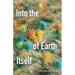 Into the Into of Earth Itself
