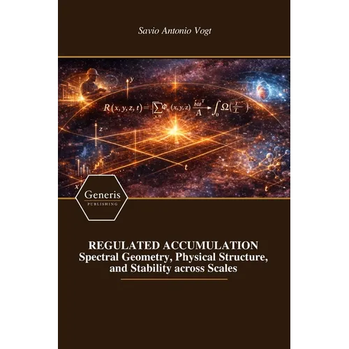 REGULATED ACCUMULATION Spectral Geometry, Physical Structure, and Stability across Scales