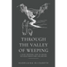 Through the Valley of Weeping: A 30-Day Devotional Guide On Walking With Jesus Through Grief, Loss and Pain