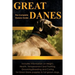 Great Danes: The Complete Owners Guide. Includes Information on Height, Health, Temperament and Training, Grooming, Breeding and Caring for Great Dane