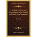 A Critical Lexicon and Concordance to the English and Greek New Testament: N Thru Z