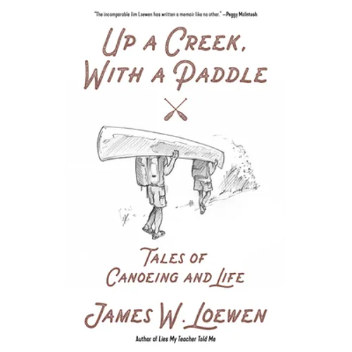 Up a Creek, with a Paddle: Tales of Canoeing and Life