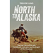 North To Alaska: The True Story of An epic, 16,000-mile cycle journey the length of the Americas