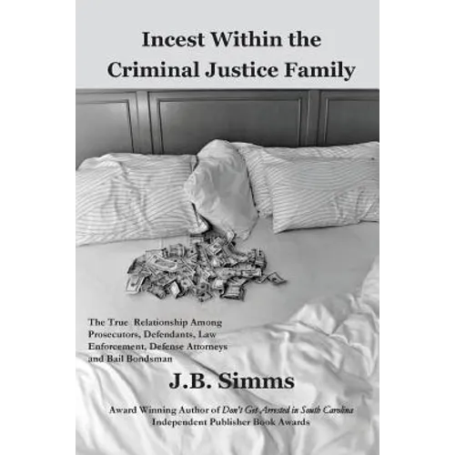 Incest Within the Criminal Justice Family: The True Relationship Among Prosecutors, Defendants, Law Enforcement, Defense Attorneys, and Bail Bondsman