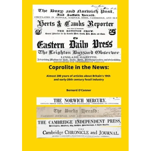 Coprolite in the News: The social, economic and envirnmental impact of Britain's 19th century fossil industry