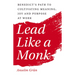 Lead Like a Monk: Benedict's Path to Cultivating Meaning, Joy, and Purpose at Work