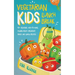 Vegetarian Kids Lunch Break 90+ Delicious, Easy-to-Make, School-Ready, Breakfast, Snack and Lunch Recipes