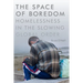 The Space of Boredom: Homelessness in the Slowing Global Order