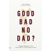 Good, Bad, No Dad?