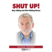 Shut Up! Stop Talking and Start Making Money: A Sales Book - 100% Practical Sales Techniques - Increase Your Sales by Listening, Not Talking!