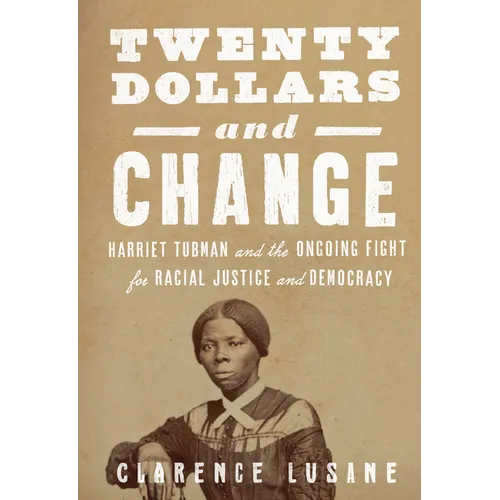 Twenty Dollars and Change: Harriet Tubman and the Ongoing Fight for Racial Justice and Democracy