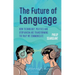 The Future of Language: How Technology, Politics and Utopianism Are Transforming the Way We Communicate