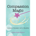 Compassion Magic: Turning Tragedy into Triumph