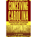 Conceiving Carolina: Proprietors, Planters, and Plots, 1662-1729