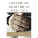 Getting My Heart Right With God