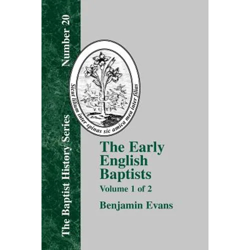 The Early English Baptists: Volume 1