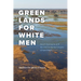 Green Lands for White Men: Desert Dystopias and the Environmental Origins of Apartheid