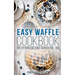 Easy Waffle Cookbook