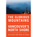 The Glorious Mountains of Vancouver's North Shore: A Peakbagger's Guide
