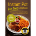 Instant Pot for Two Cookbook: A Collection of Tasty & Healthy Instant Pot Recipes for Two