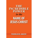 The Incredible Power in the Name of Jesus Christ