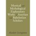 Mystical and Mythological Explanatory Works of Assyrian and Babylonian Scholars