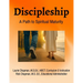 Discipleship: A Path to Spiritual Maturity: A Path to Spiritual Maturity