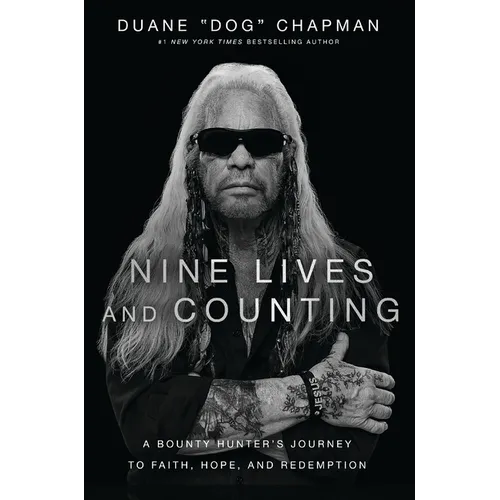 Nine Lives and Counting: A Bounty Hunter's Journey to Faith, Hope, and Redemption
