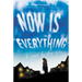 Now Is Everything