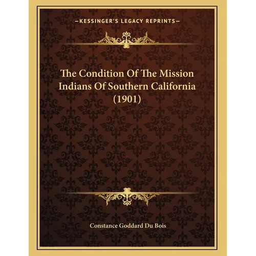 The Condition Of The Mission Indians Of Southern California (1901)