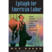 Epitaph for American Labor: How Union Leaders Lost Touch with America