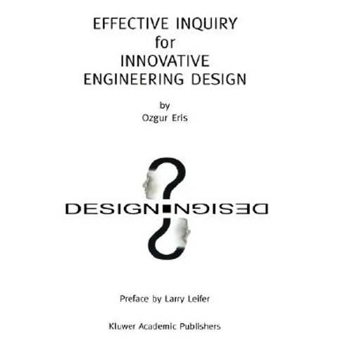 Effective Inquiry for Innovative Engineering Design: From Basic Principles to Applications