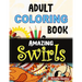 Flowers and Swirls Coloring Book for Adults: Adult Coloring Book for Relaxation and Stress Relief