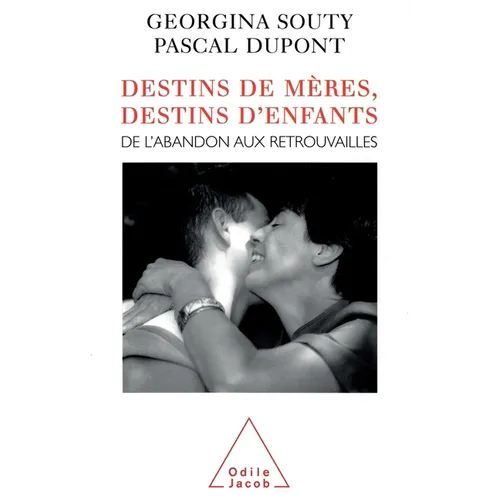 Destinies of Mothers, Destinies of Children: From abandon to reunion / Destins de mères, destins d'enfants: De l'abandon aux retrouvailles