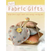 Fast Fabric Gifts: Scrap Fabric Style, Small Scale Sewing, Thrifty Chic