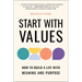Start with Values: How to Build a Life with Meaning and Purpose