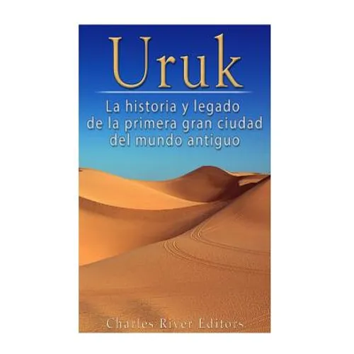 Uruk: La Historia y Legado de la Primera Gran Ciudad del Mundo Antiguo