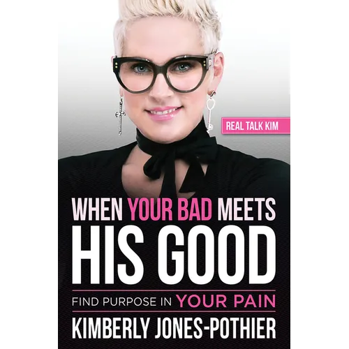 When Your Bad Meets His Good: Find Purpose in Your Pain