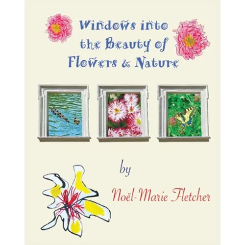 Windows into the Beauty of Flowers & Nature
