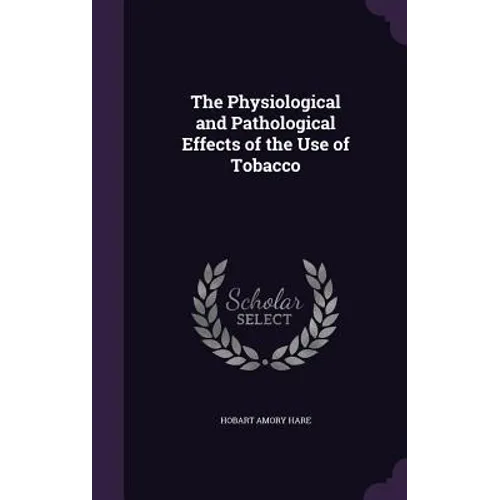 The Physiological and Pathological Effects of the Use of Tobacco
